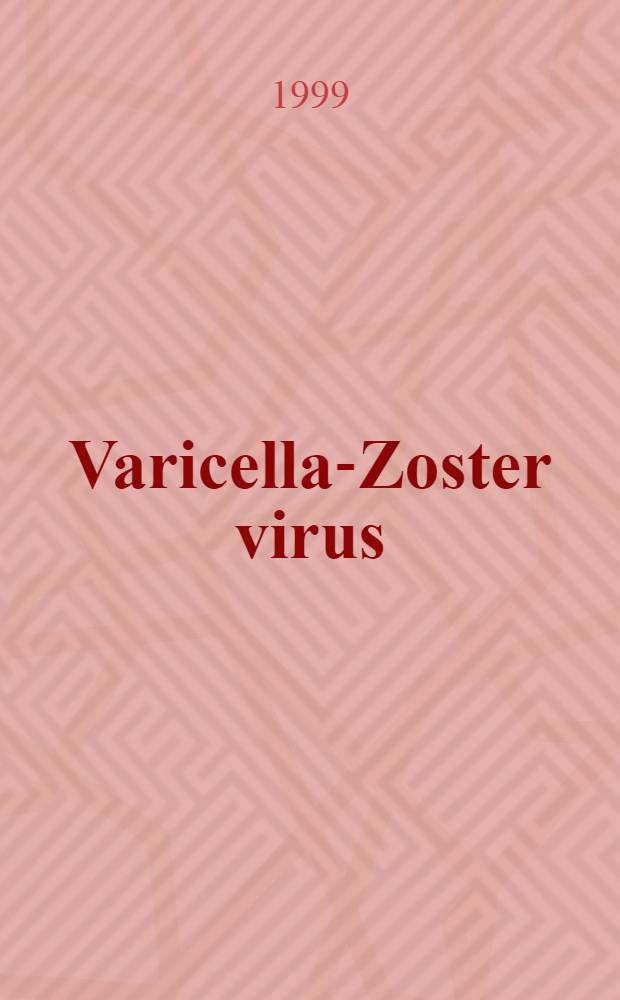 Varicella-Zoster virus : Molecular biology, pathogenesis, a. clinical aspects