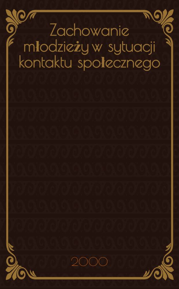 Zachowanie młodzieży w sytuacji kontaktu społecznego = Поведение молодых в ситуации общественных контактов.