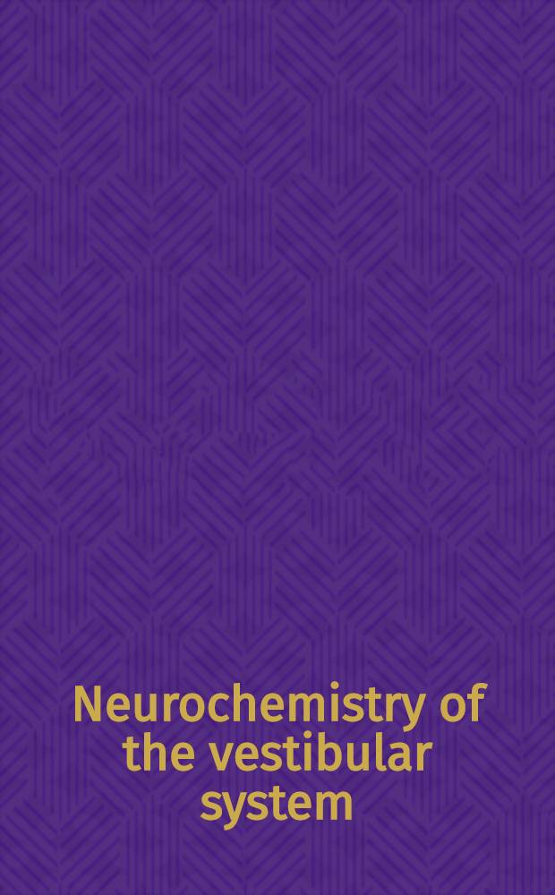 Neurochemistry of the vestibular system = Нейрохимия вестибулярной системы.