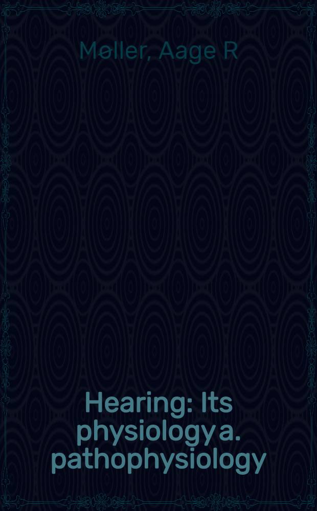 Hearing : Its physiology a. pathophysiology = Слух. Его физиология и патологическая физиология.