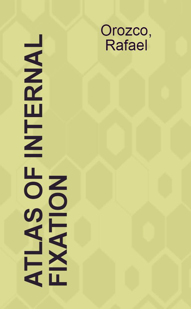 Atlas of internal fixation : Fractures of long bones : Classification, statistical analysis, technique, radiology = Атлас внутренней фиксации при переломах длинных костей.