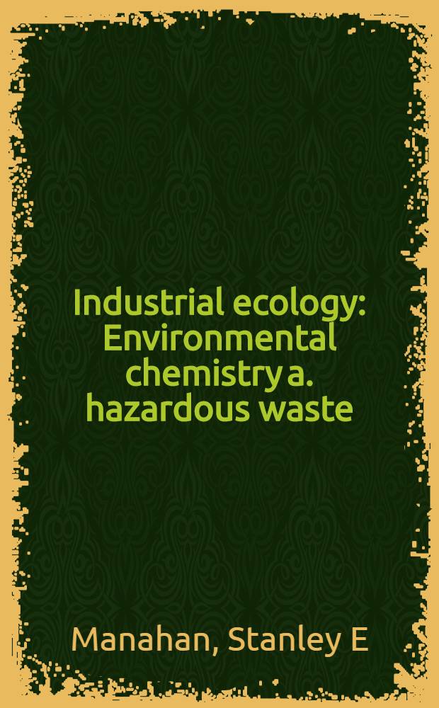 Industrial ecology : Environmental chemistry a. hazardous waste = Промышленная экология. Химия окружающей среды.