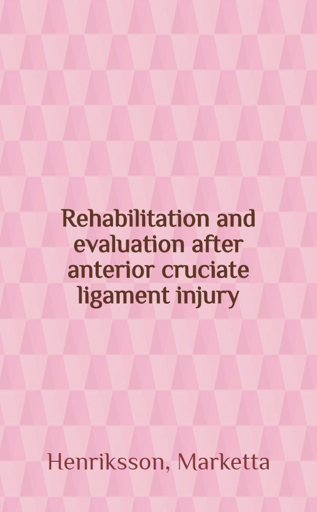 Rehabilitation and evaluation after anterior cruciate ligament injury : Function, stability a. postural control : Akad. avh = Реабилитация и оценка после повреждения передней крестообразной связки: функция, стабильность и контроль позы.