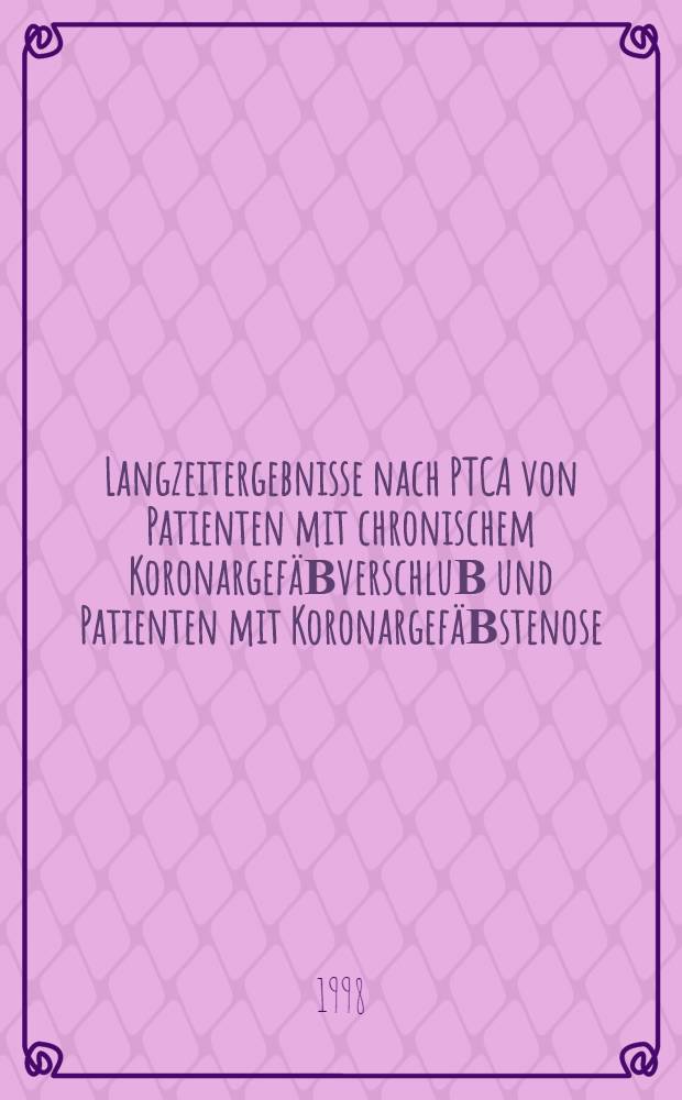 Langzeitergebnisse nach PTCA von Patienten mit chronischem KoronargefäΒverschluΒ und Patienten mit KoronargefäΒstenose : Inaug.-Diss = Длительные результаты после чрескожной транслюминальной коронарной ангиопластики у пациентов с закупоркой коронарных сосудов и пациентов со стенозом коронарных сосудов.