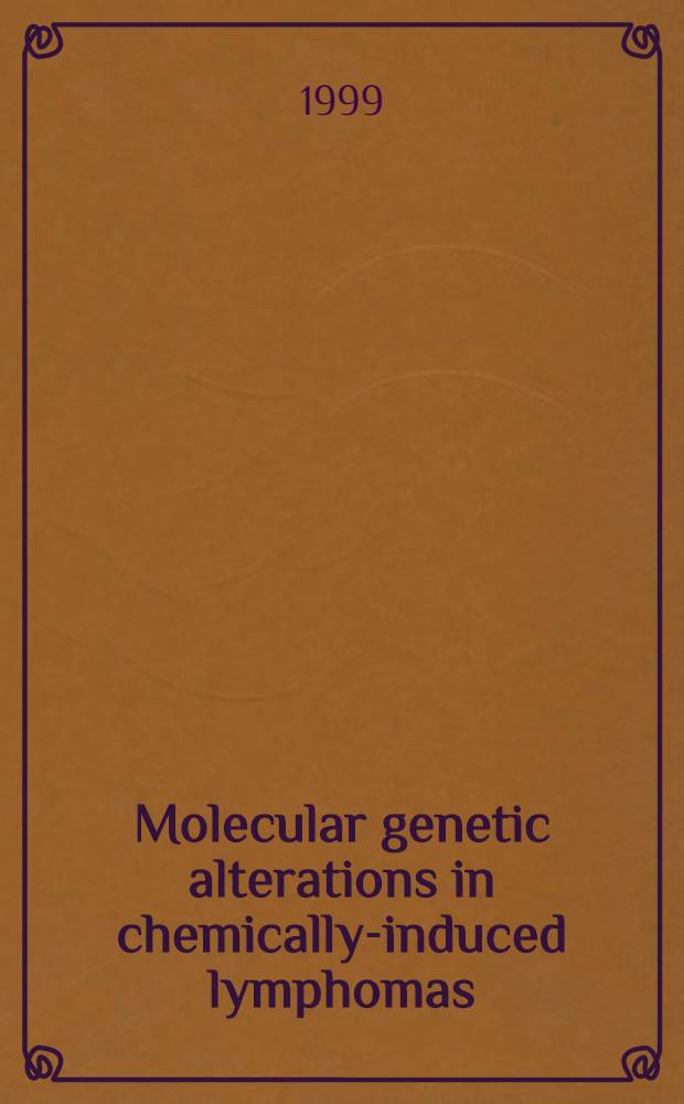 Molecular genetic alterations in chemically-induced lymphomas : Akad. avh = Молекулярная генетическая альтерация при индуцированной химическими веществами лимфоме .