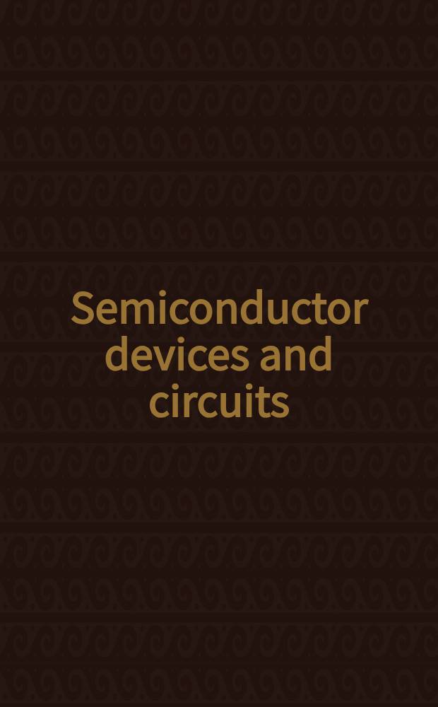Semiconductor devices and circuits = Полупроводниковые приборы и цепи.
