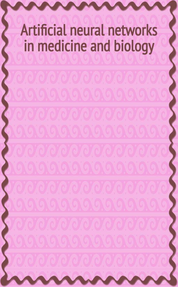 Artificial neural networks in medicine and biology : Proc. of the ANNIMAB-1 Conf., Göteborg, 13-16 May 2000 = Моделирование нервной системы в медицине и биологии. Труды конференции по моделированию нервной системы в медицине и биологии, состоявшейся в Гетеборге, Швеция, 13-16 мая 2000.