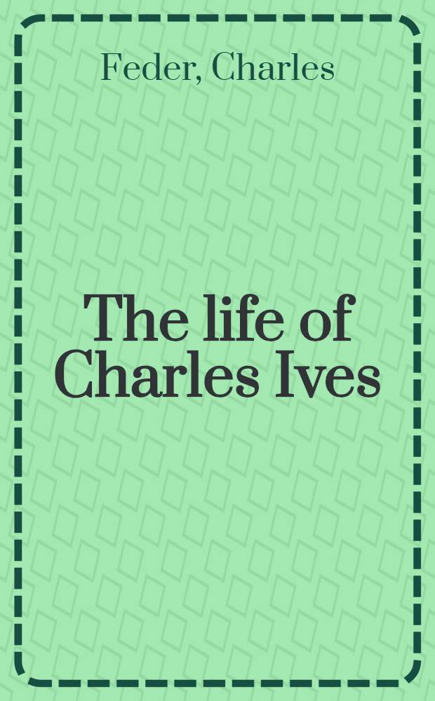 The life of Charles Ives = Жизнь Чарльза Айвса.