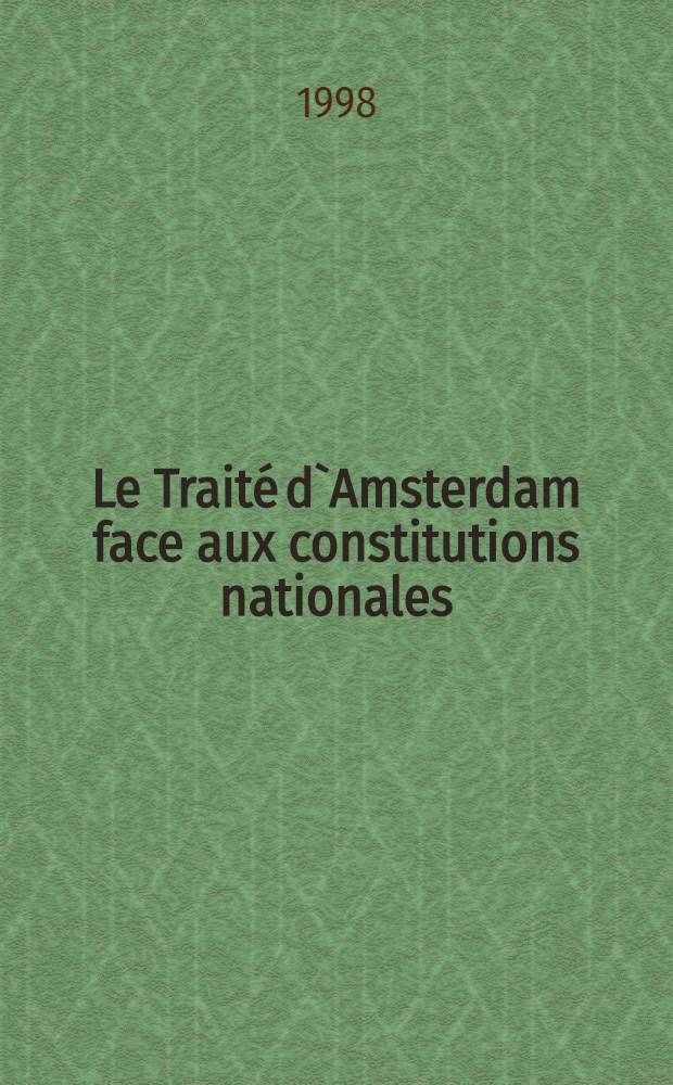 Le Traité d`Amsterdam face aux constitutions nationales : Actes du Colloque intern., organisé le 10 déc. 1997 = Амстердамский договор по отношению к национальным конституциям.