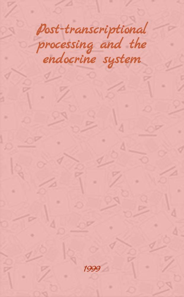Post-transcriptional processing and the endocrine system = Посттранскрипционная обработка и эндокринная система.