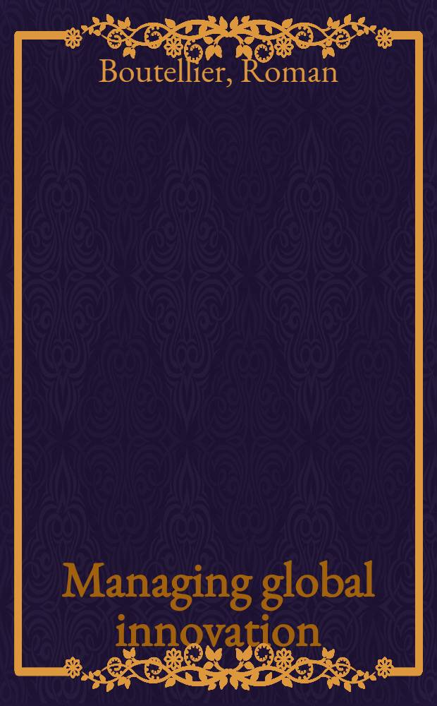 Managing global innovation : Uncovering the secrets of future competitiveness = К управлению глобальной инновацией. Открывая секреты будущей конкурентоспобности.