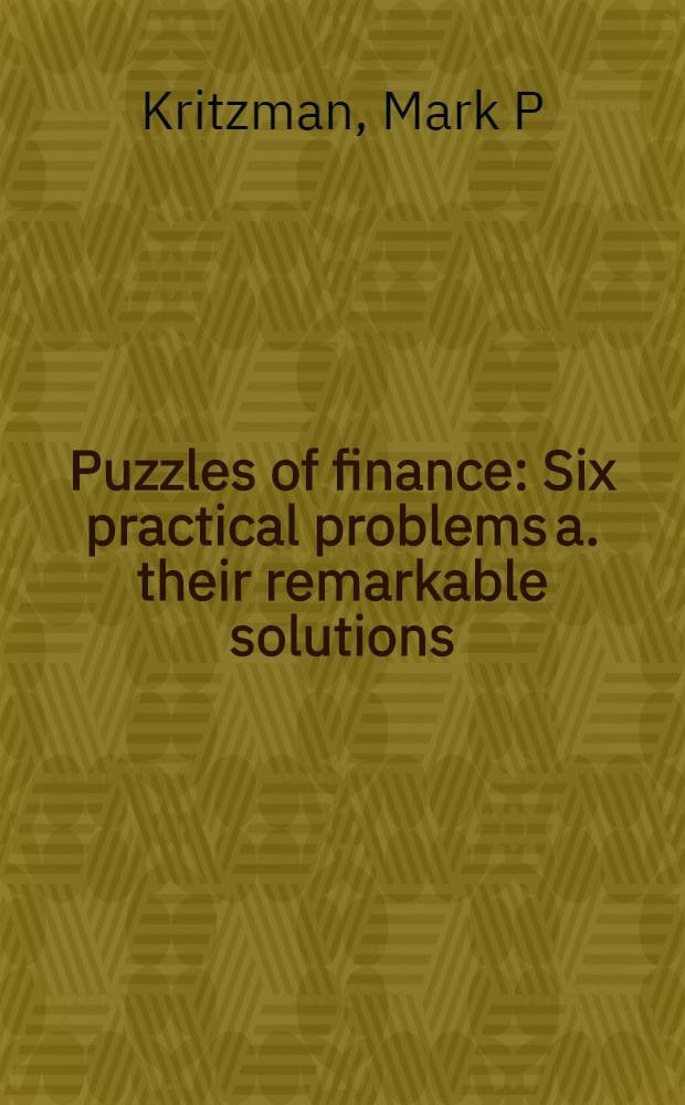 Puzzles of finance : Six practical problems a. their remarkable solutions = Загадки финансов.