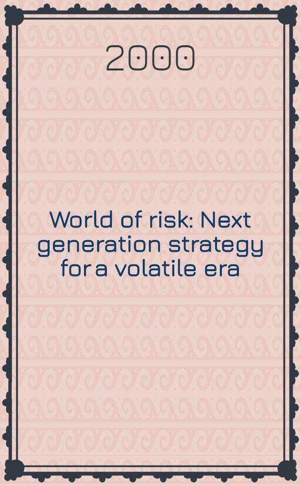 World of risk : Next generation strategy for a volatile era = Мир риска. Стратегия следующего поколения для летучей эры.