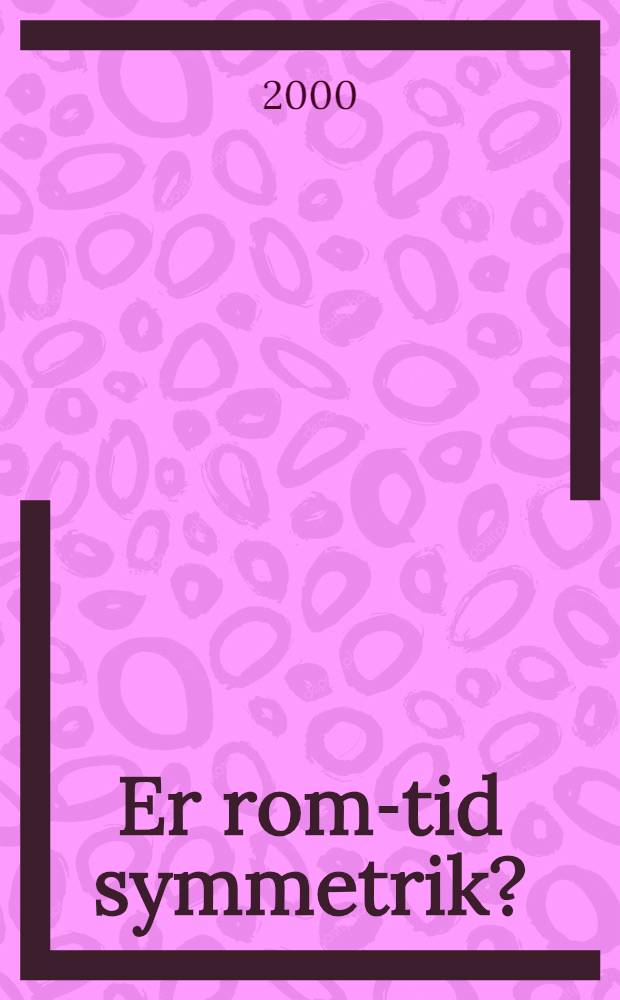 Er rom-tid symmetrik? : Discrete rom-tids symmetrier i partikkelfysikken = Дискретная симметрия в физике частиц.