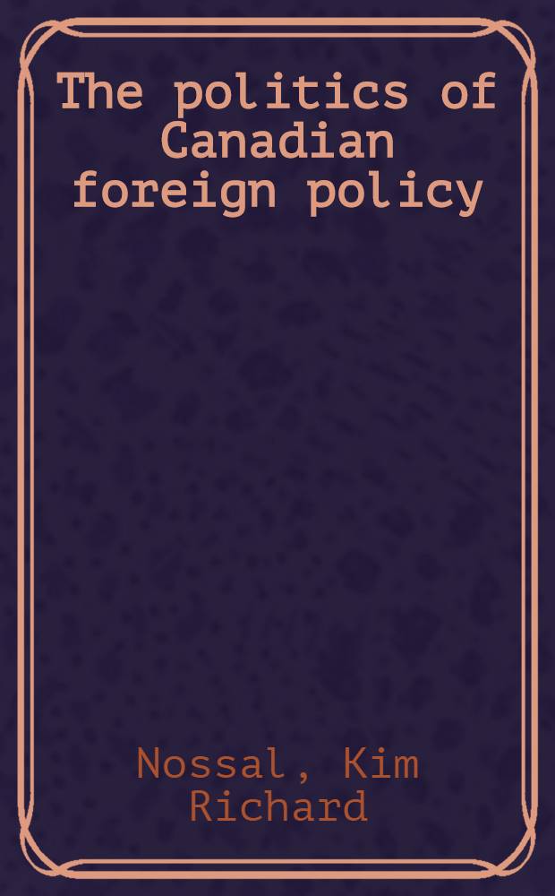 The politics of Canadian foreign policy = Политика Канады. Внешняя политика.