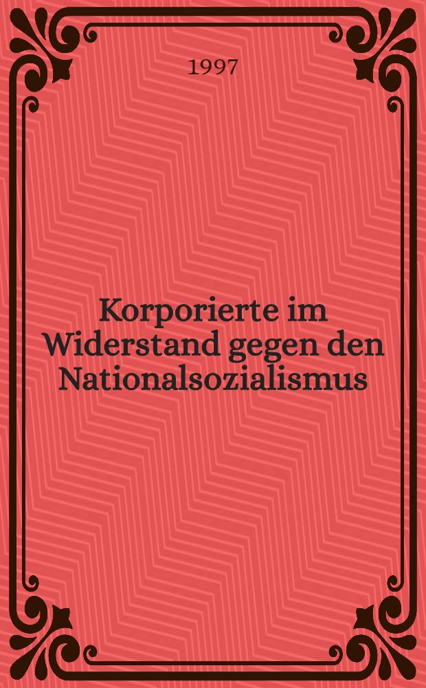 Korporierte im Widerstand gegen den Nationalsozialismus = Студенческие корпорации в Движении Сопротивления.