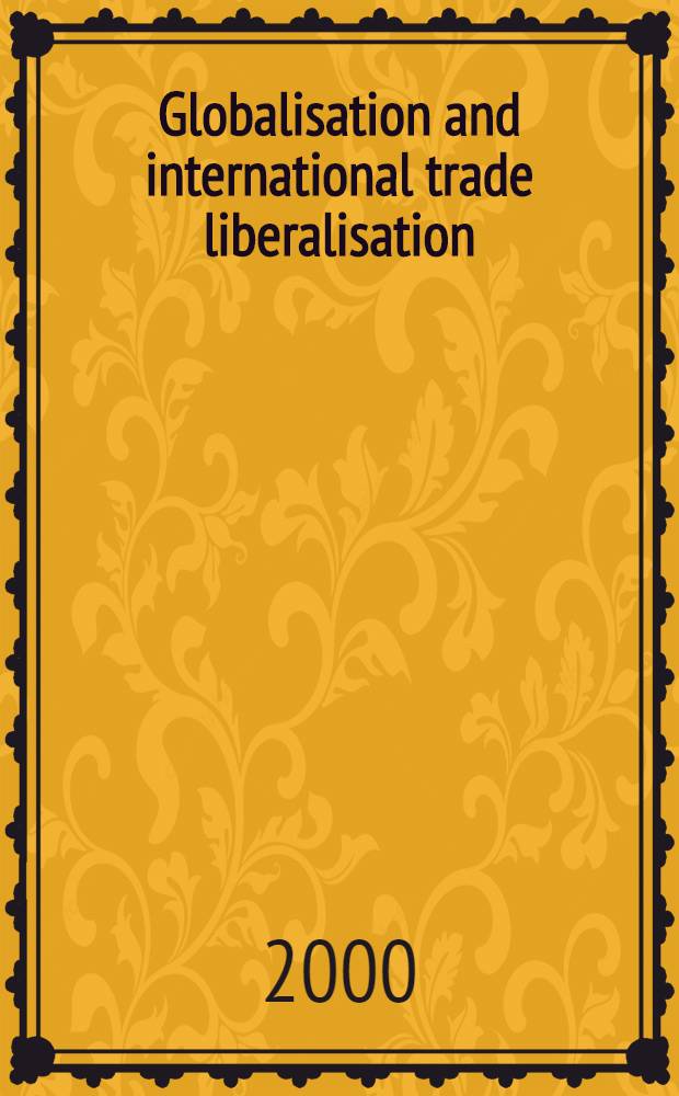 Globalisation and international trade liberalisation : Continuity a. change : Papers from a Conf. held in Dunedin, New Zealand in July 1999 = Глобализация и либерализация международной торговли.