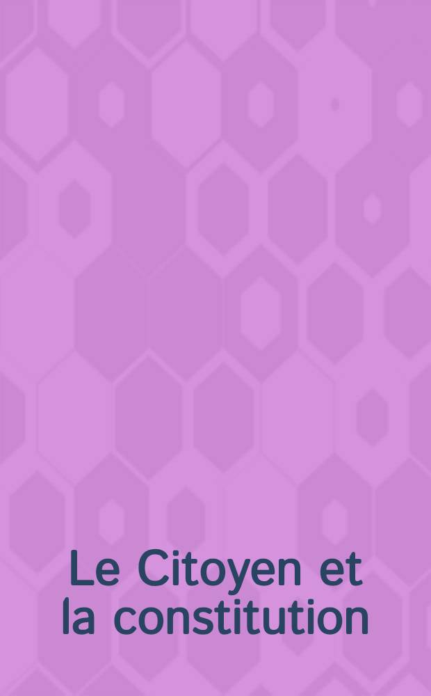 Le Citoyen et la constitution : Douzième Sess. de l' Acad. intern. de droit constitutionnel, Tunis, 1996 = Гражданин и конституция.