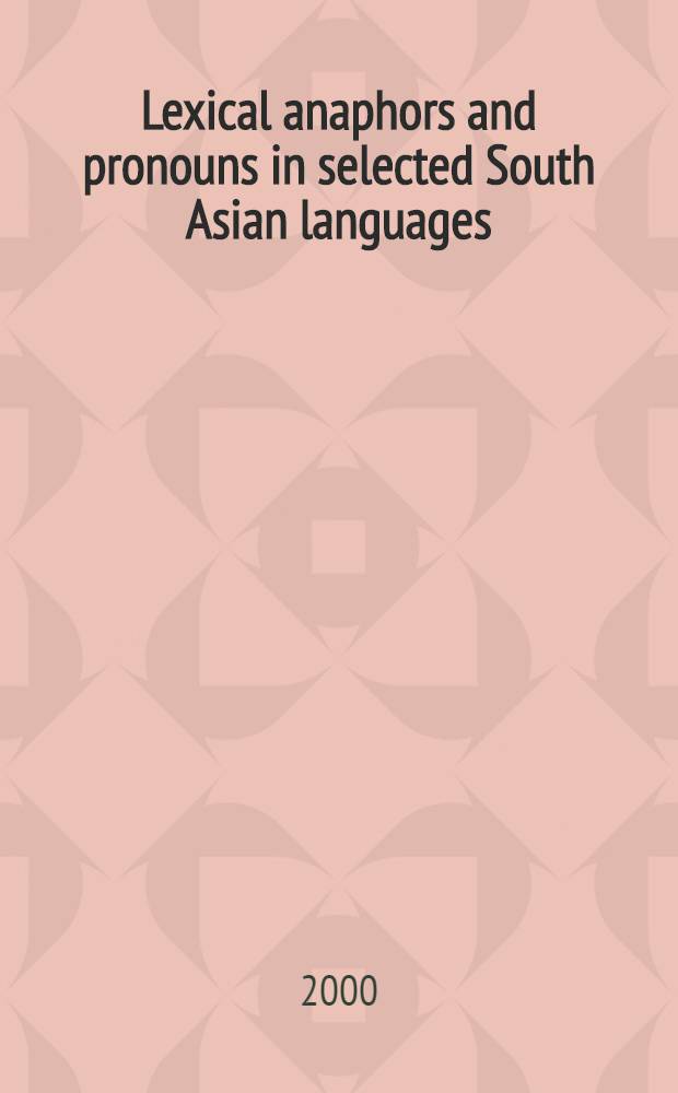 Lexical anaphors and pronouns in selected South Asian languages : A principled typology : Based on the papers presented at the Seminar on 21-23 Mar. 1990 in India, entitled "Anaphora : form and function" = Языки народов Азии.
