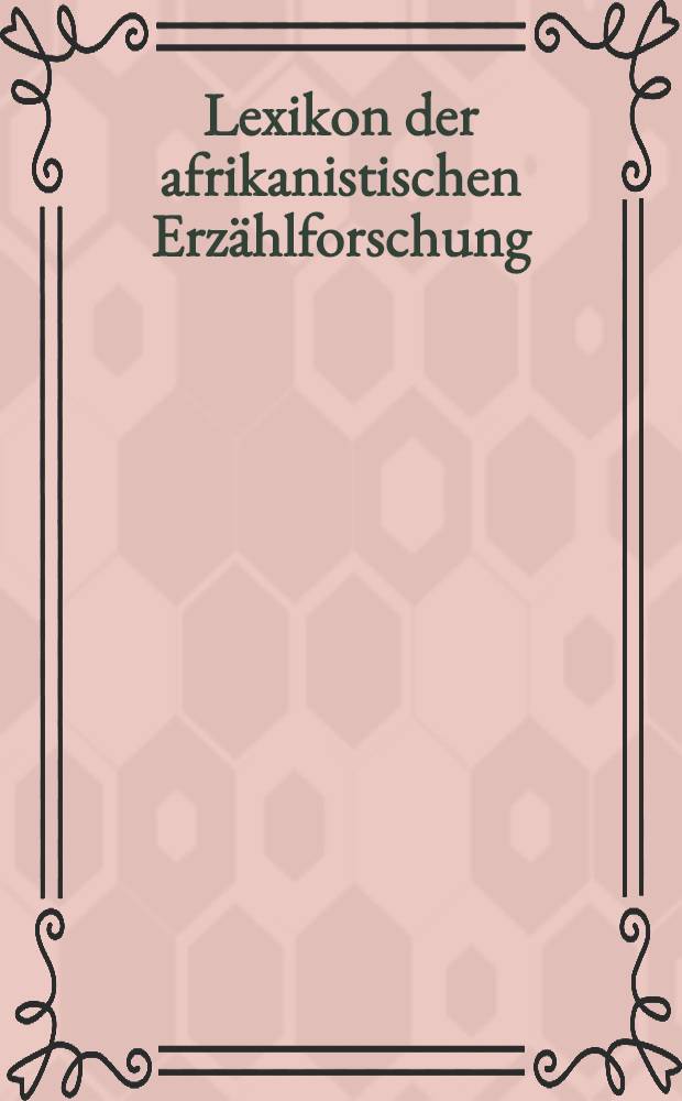 Lexikon der afrikanistischen Erzählforschung = Научный лексикон африк.терминов по лит. и фольклору.