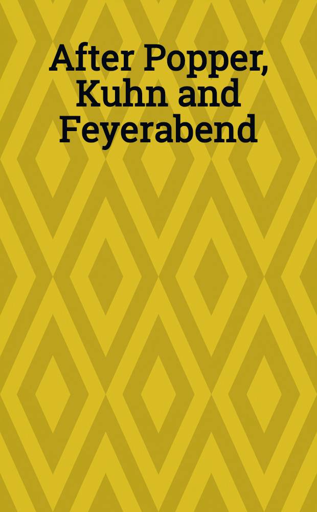 After Popper, Kuhn and Feyerabend : Recent iss. in theories of sci. method