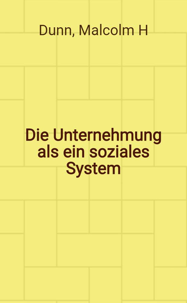 Die Unternehmung als ein soziales System : Ein sozialwiss. Beitr. zur neuen Mikroökonomie = Предпринимательство как социальная система. Социально-экономический вклад в новую микроэкономику.