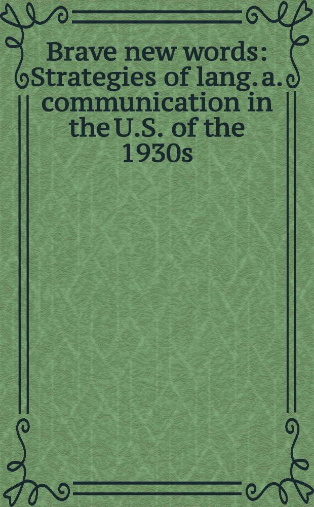 Brave new words : Strategies of lang. a. communication in the U.S. of the 1930s