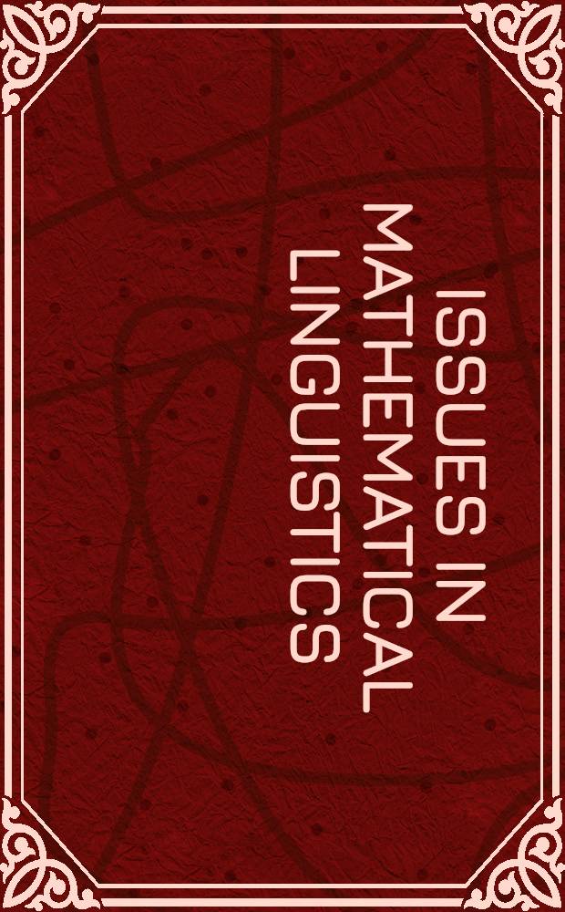 Issues in mathematical linguistics : Workshop on math. ling., State college, PA, Apr. 1998 concurrently with the XXVIII Ling. Symp. on romance lang. (LSRL 28) : Proceedings = Вопросы математической лингвистики..