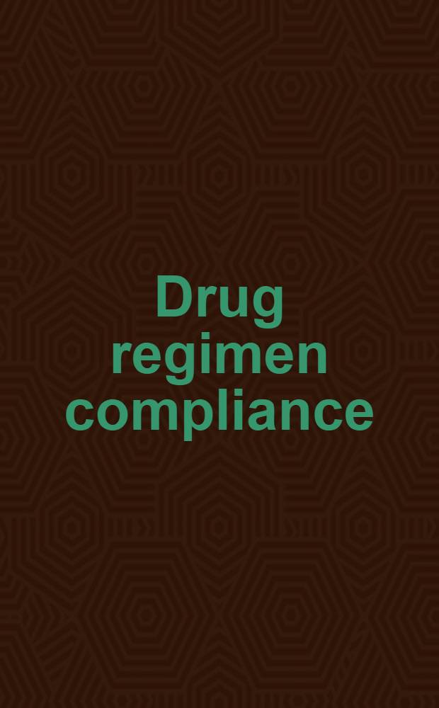 Drug regimen compliance : Iss. in clinical trials a. patient management = Режим соответствия лекарств. Проблема клинического процесса и управления пациентом.