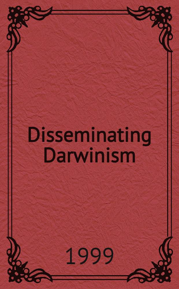 Disseminating Darwinism : the role of place, race, religion, and gender : Based on the papers of the Conf. on "Responding to Darwin : New perspectives on the Darwinian Revolution", held in Dunedin, New Zealand, 12-15 May, 1994 = Распространение дарвинизма. Роль места, расы, религии и пола.