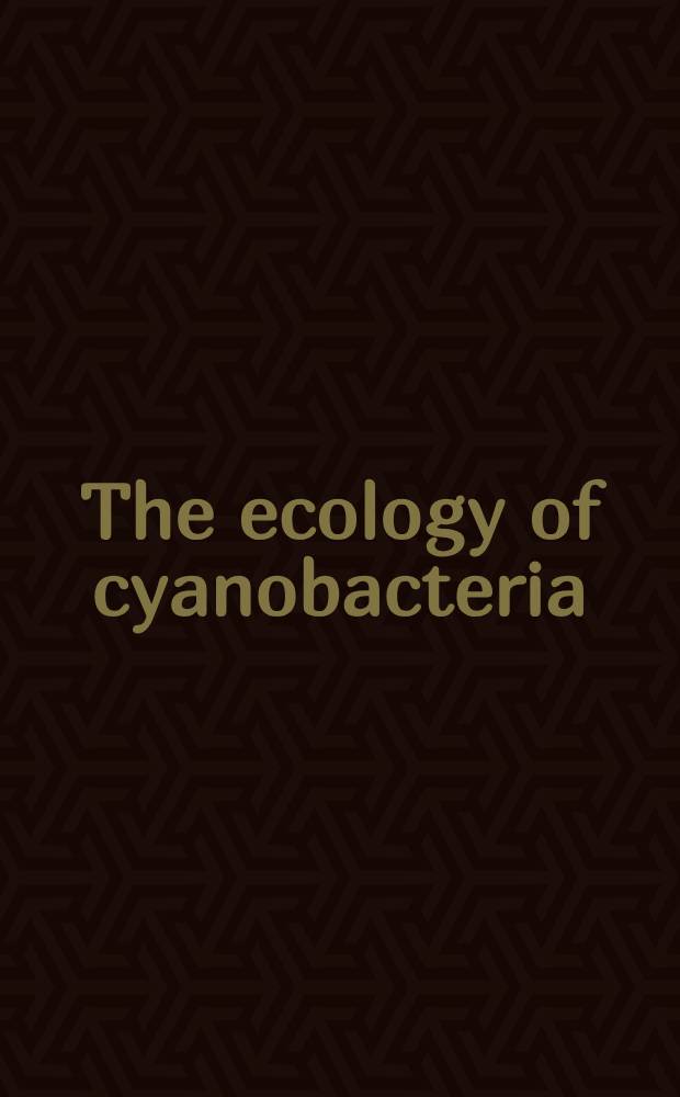 The ecology of cyanobacteria : Their diversity in time a. space = Экология цианобактерий. Распространение во времени и пространстве .