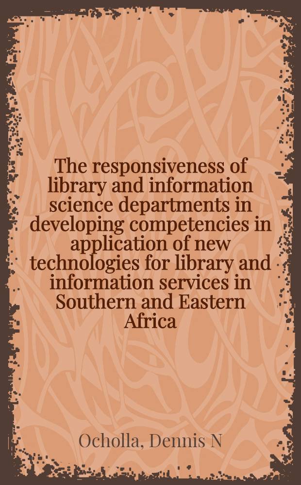 The responsiveness of library and information science departments in developing competencies in application of new technologies for library and information services in Southern and Eastern Africa