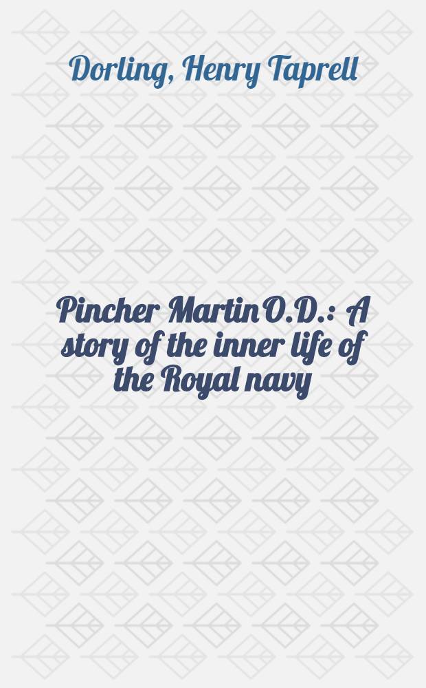 Pincher Martin O.D. : A story of the inner life of the Royal navy