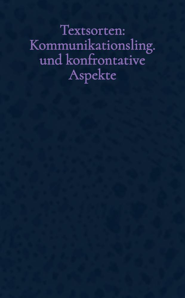 Textsorten : Kommunikationsling. und konfrontative Aspekte = Коммуникативная лингвистика.