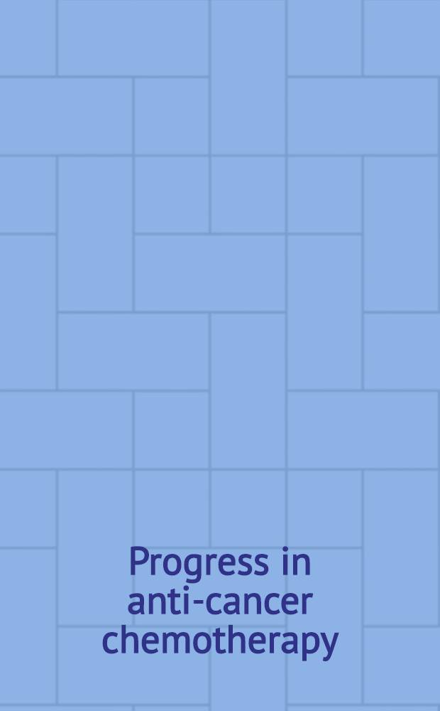 Progress in anti-cancer chemotherapy = Прогресс в противораковой химиотерапии.