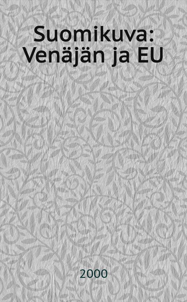 Suomikuva : Venäjän ja EU:n lehdistössä 1990-2000 = Новый имидж Финляндии в Европе, 1990-е годы.