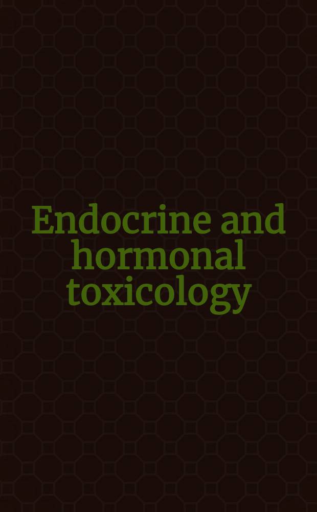 Endocrine and hormonal toxicology = Эндокринная и гормональная токсикология.