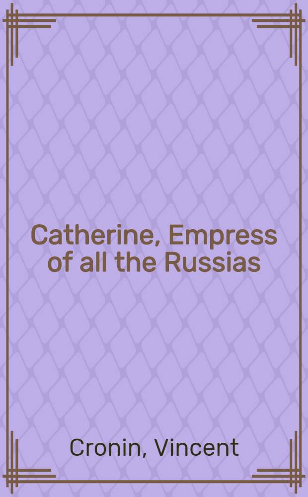 Catherine, Empress of all the Russias = Екатерина, императрица всея Руси.