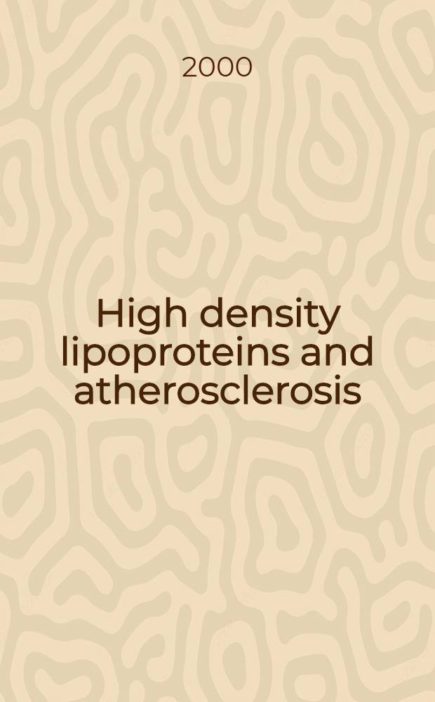 High density lipoproteins and atherosclerosis : Abstr. of conf., Helsinki, 30 June-3 July, 2000 = Высокая плотность липопротеинов и атеросклероз. Хельсинки, Финляндия, 30 июня-3 июля 2000.