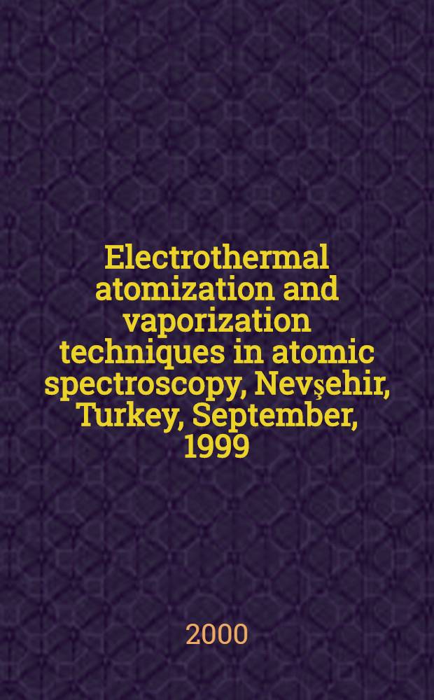 Electrothermal atomization and vaporization techniques in atomic spectroscopy, Nevşehir, Turkey, September, 1999