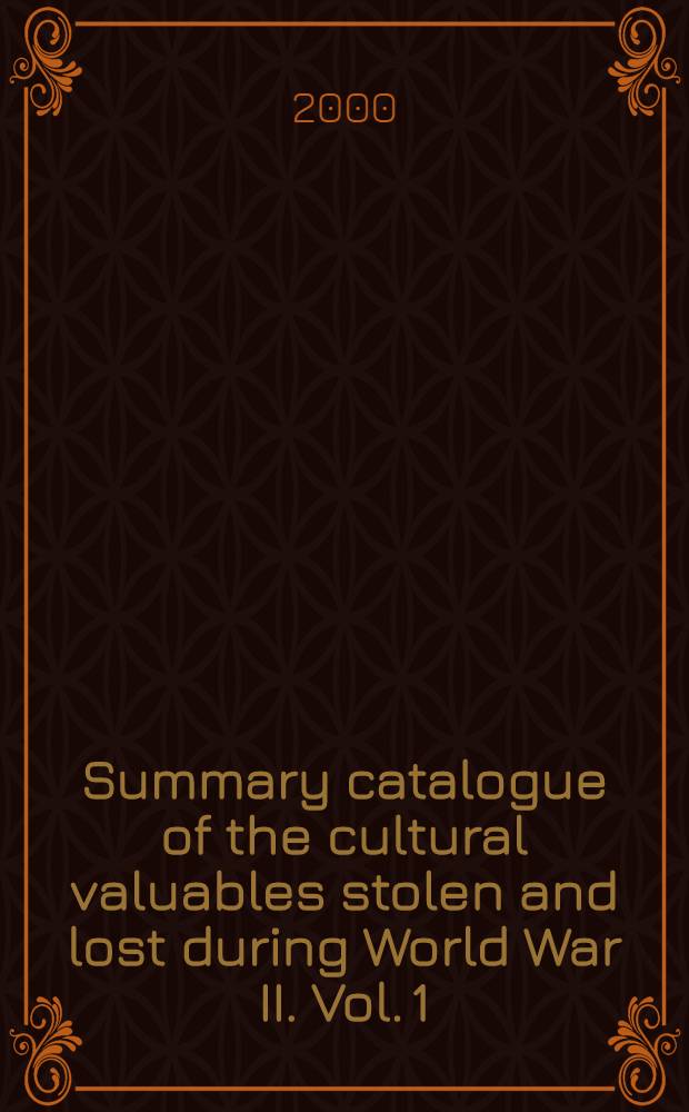 Summary catalogue of the cultural valuables stolen and lost during World War II. Vol. 1 : The Tsarskoye Selo state museum zone. The Catherine palace