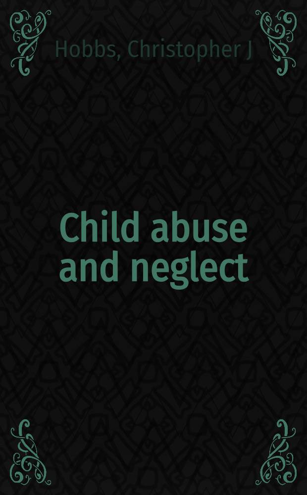 Child abuse and neglect : A clinician's handb = Зависимость у детей и отсутствие заботы. Клиническое руководство.