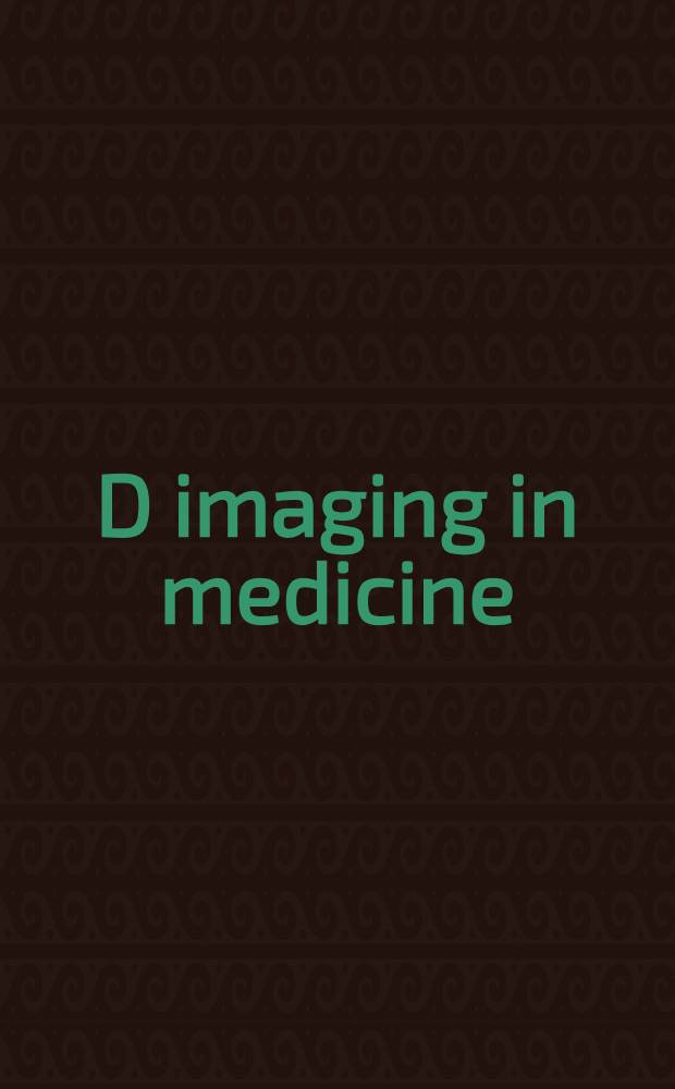 3D imaging in medicine = Трехмерное изображение в медицине.