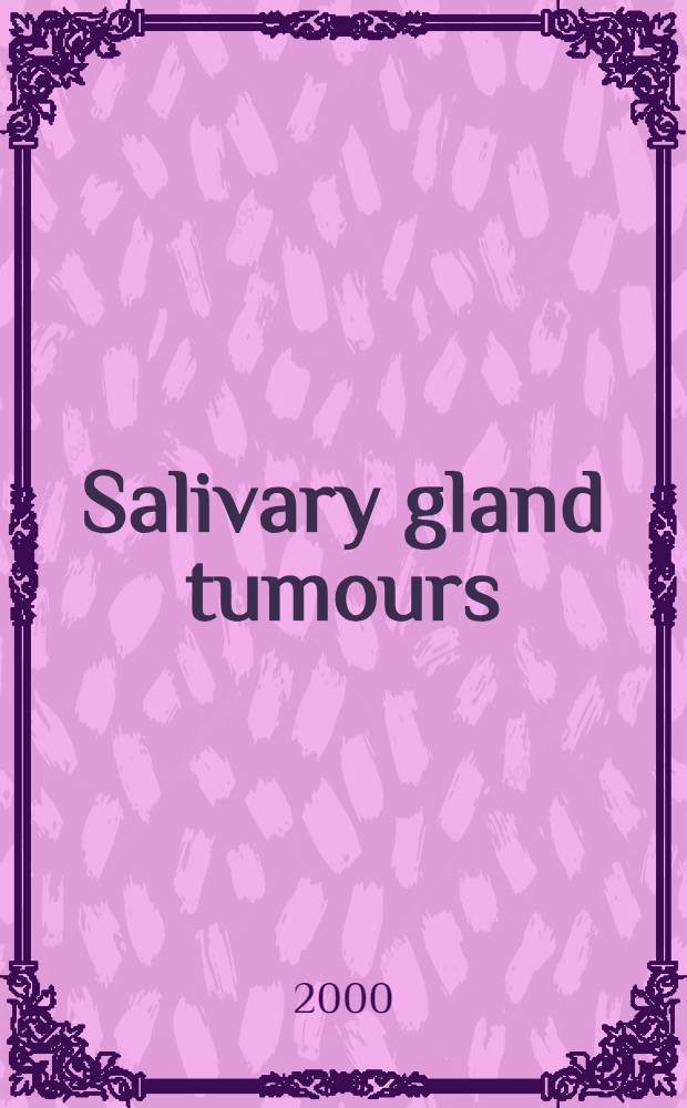 Salivary gland tumours = Опухоли слюнных желез.