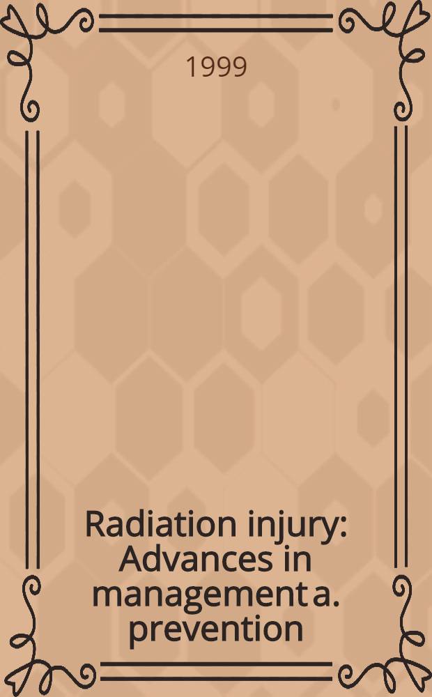 Radiation injury : Advances in management a. prevention = Радиационные повреждения. Успехи в лечении и профилактике.
