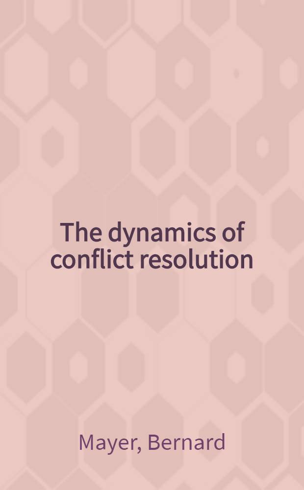 The dynamics of conflict resolution : A practitioner's guide