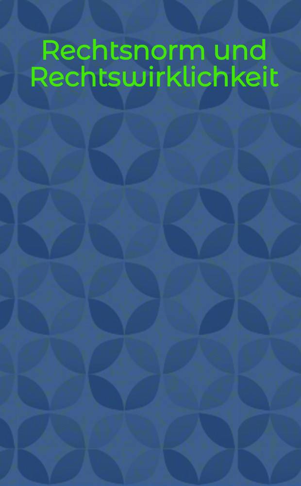 Rechtsnorm und Rechtswirklichkeit : Festschrift für Werner Krawietz zum 60. Geburtstag = Правовая норма и правовая действительность.