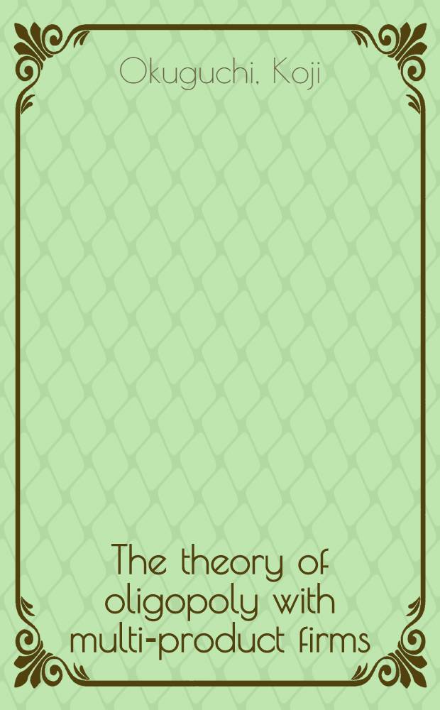 The theory of oligopoly with multi-product firms = Теория олигополии с мультипродуктом фирм.