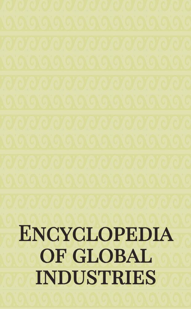 Encyclopedia of global industries = Энциклопедия глобальной промышленности.