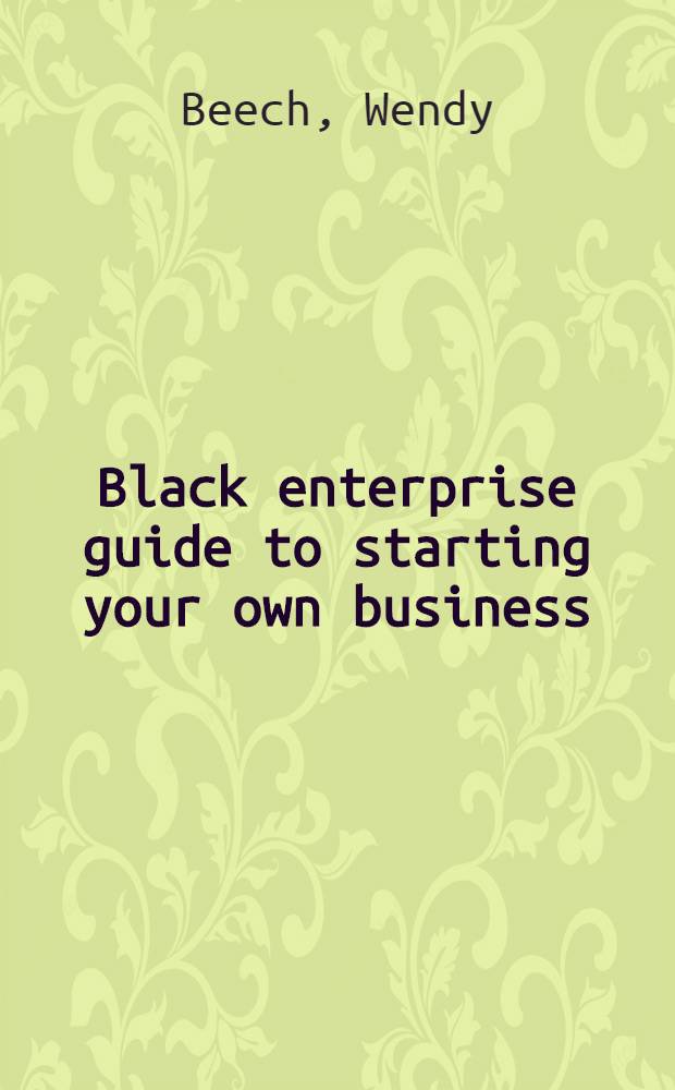 Black enterprise guide to starting your own business = Черное предпринимательство. Путеводитель отправления вашего собственного бизнеса.